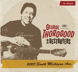 George Thorogood And The Destroyers : 2120 South Michigan Avenue